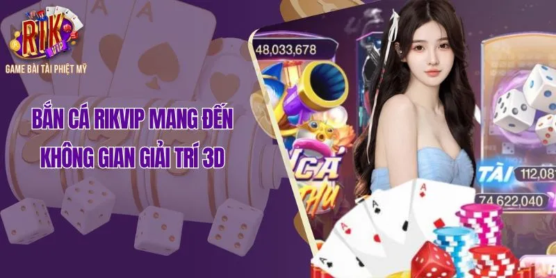Bắn cá Rikvip mang đến không gian giải trí 3D
