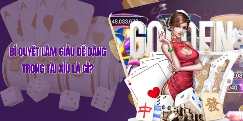 Bí quyết làm giàu dễ dàng trong tài xỉu là gì?