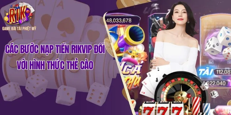 Các bước nạp tiền Rikvip đối với hình thức thẻ cào