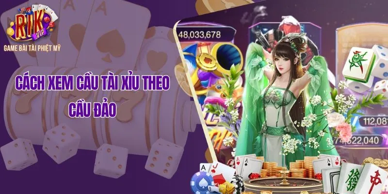 Cách xem cầu tài xỉu theo cầu đảo