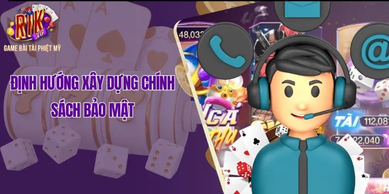 Định hướng xây dựng chính sách bảo mật