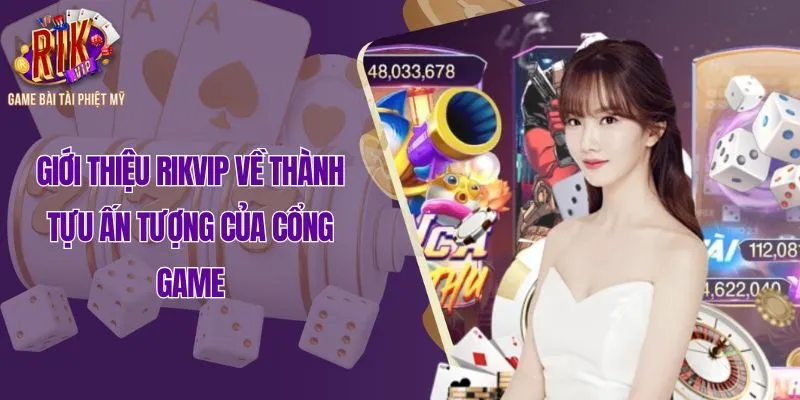 Giới thiệu Rikvip về thành tựu ấn tượng của cổng game