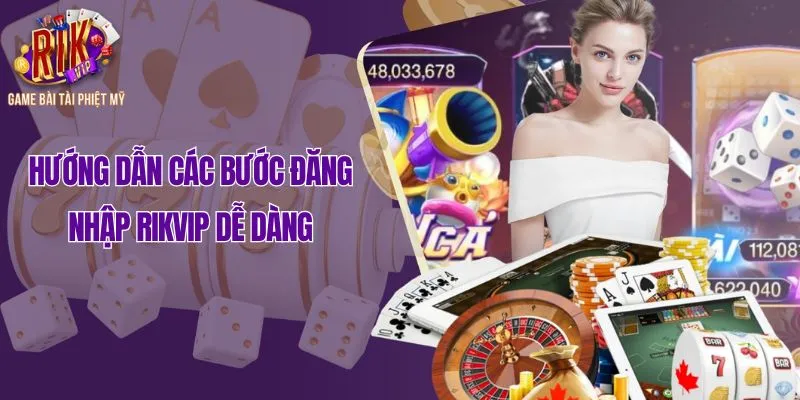Hướng dẫn các bước đăng nhập Rikvip dễ dàng