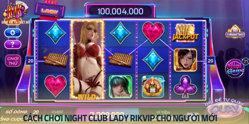 Tiết lộ chi tiết cách chơi Night Club Lady Rikvip cho người mới