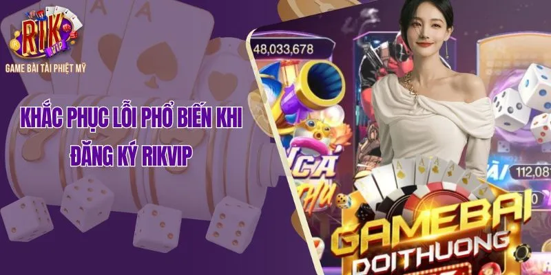 Khắc phục lỗi phổ biến khi đăng ký Rikvip