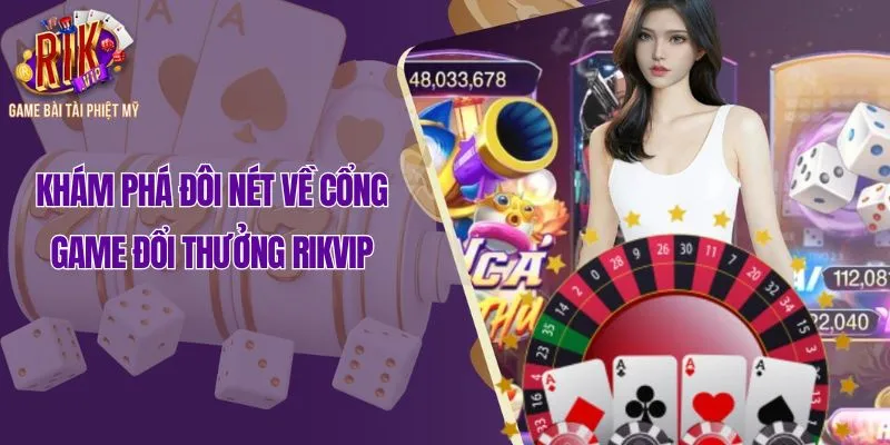 Khám phá đôi nét về cổng game đổi thưởng Rikvip