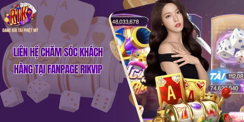Liên hệ chăm sóc khách hàng tại fanpage Rikvip