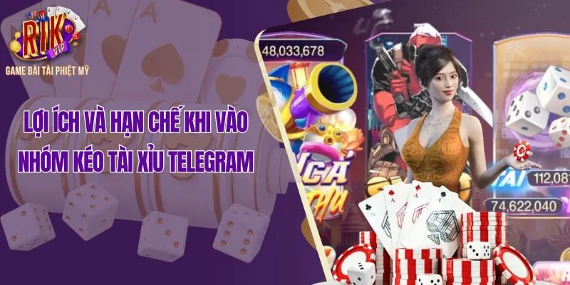 Lợi ích và hạn chế khi vào nhóm kéo tài xỉu Telegram