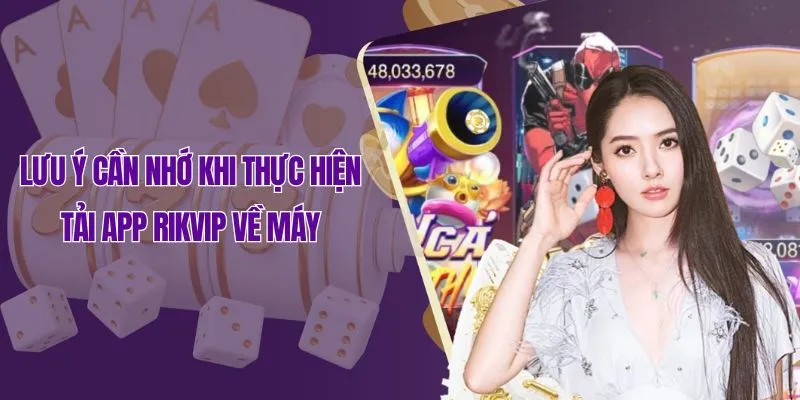 Lưu ý cần nhớ khi thực hiện tải app Rikvip về máy