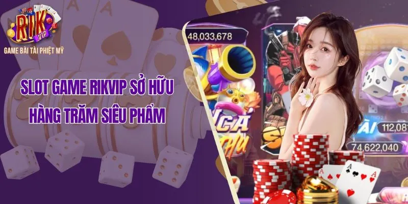 Slot game Rikvip sở hữu hàng trăm siêu phẩm