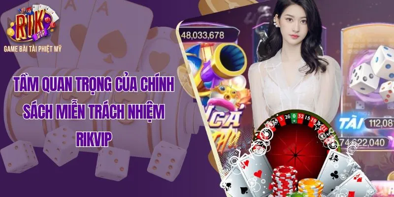 Tầm quan trọng của chính sách miễn trách nhiệm Rikvip