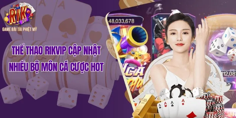 Thể thao Rikvip cập nhật nhiều bộ môn cá cược hot