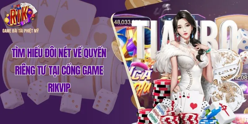 Tìm hiểu đôi nét về quyền riêng tư tại cổng game Rikvip