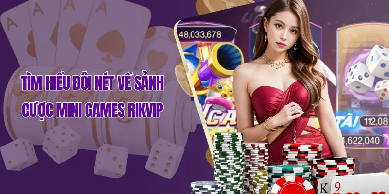 Tìm hiểu đôi nét về sảnh cược Mini games Rikvip