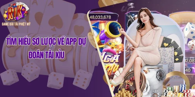 Tìm hiểu sơ lược về app dự đoán tài xỉu