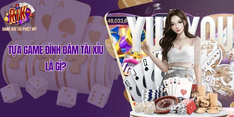 Tựa game đình đám tài xỉu là gì